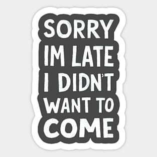 sorry im late i didnt want to come Sticker